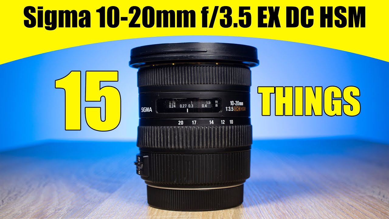 15 Things About The Sigma 10-20mm f/3.5 EX DC HSM Lens - YouTube