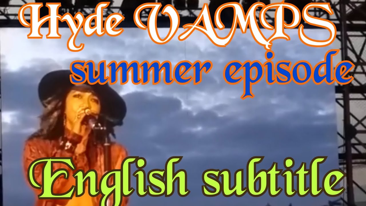 Hyde VAMPS summer episode English subtitle, L'arc en ciel, The
