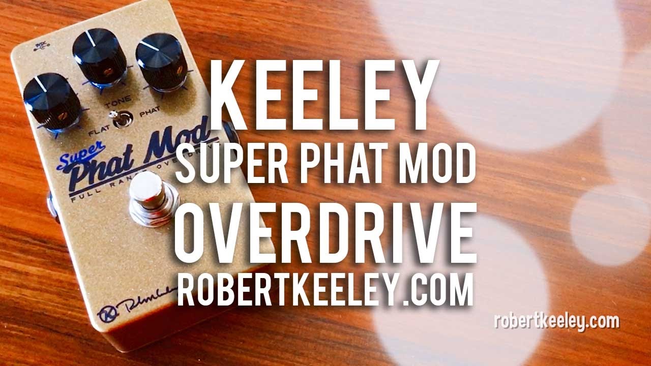 Keeley: SUPER PHAT MOD Full Range Overdrive - YouTube
