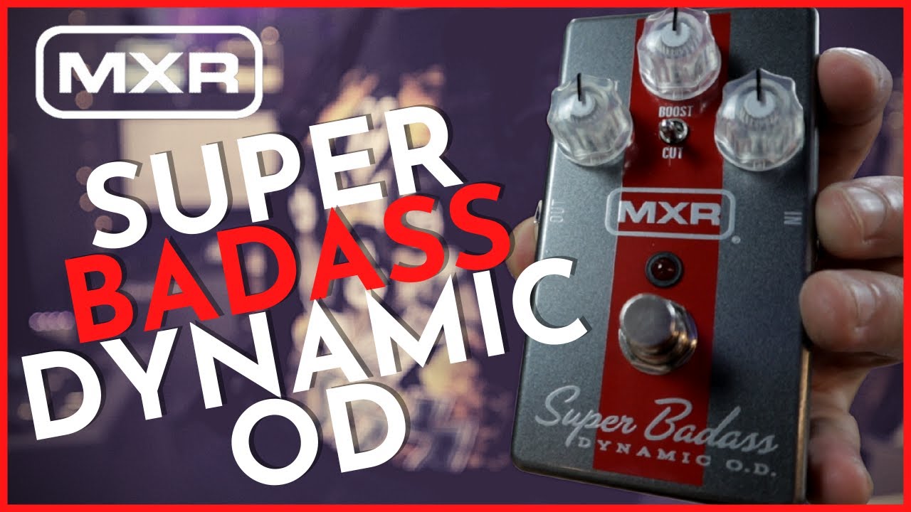 This Overdrive is just BADASS - MXR Super Badass Dynamic OD
