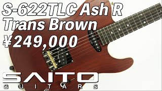 AssHの動くギターカタログ /SAITO GUITARS S-622TLC Ash R / Trans