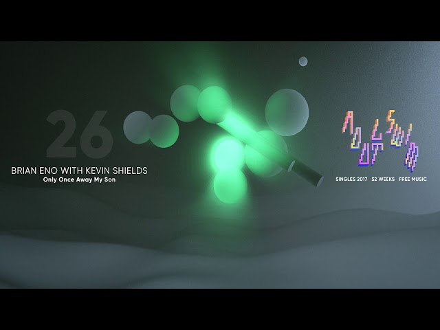 Brian Eno with Kevin Shields “Only Once Away My Son