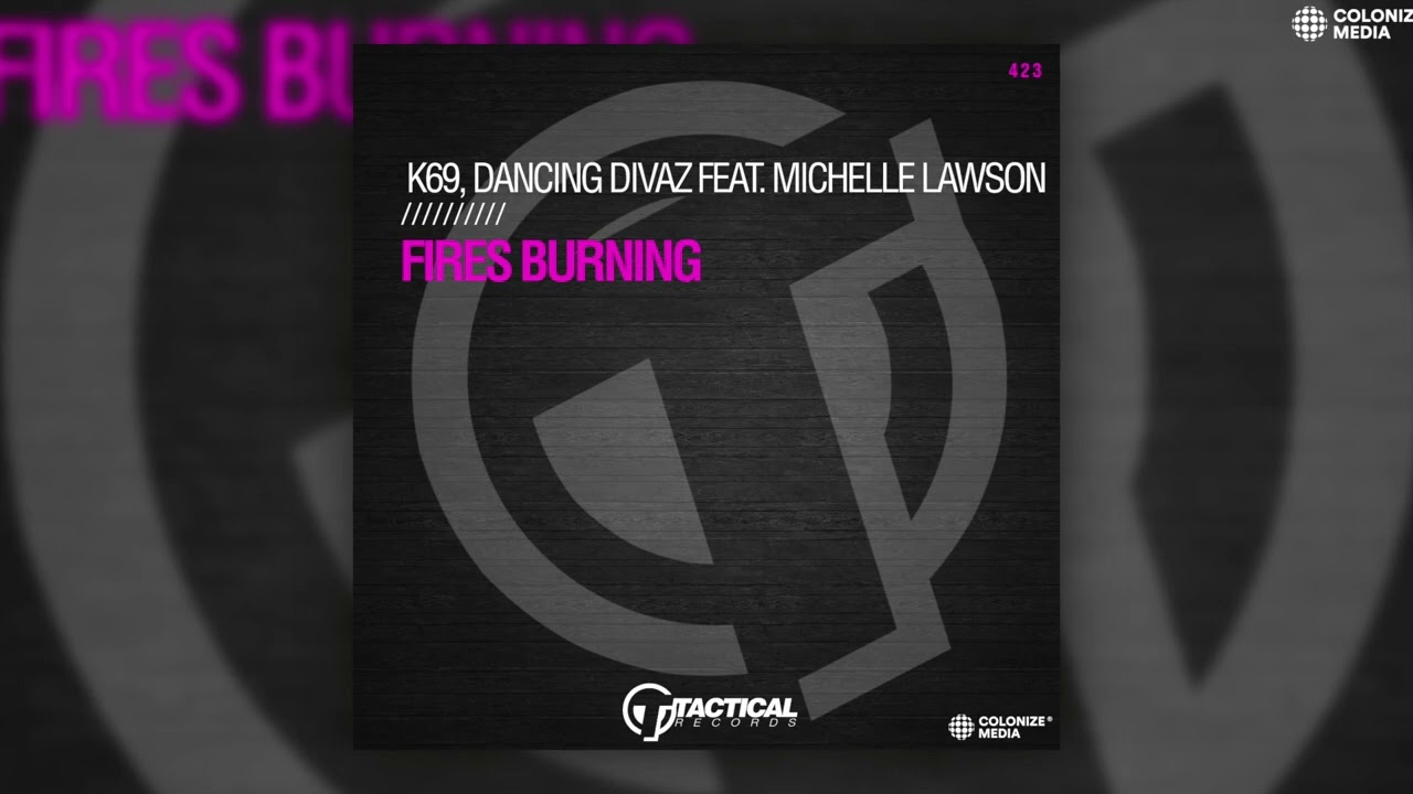 K69 & Dancing Divaz - Fires Burning (feat. Michelle Lawson) - YouTube