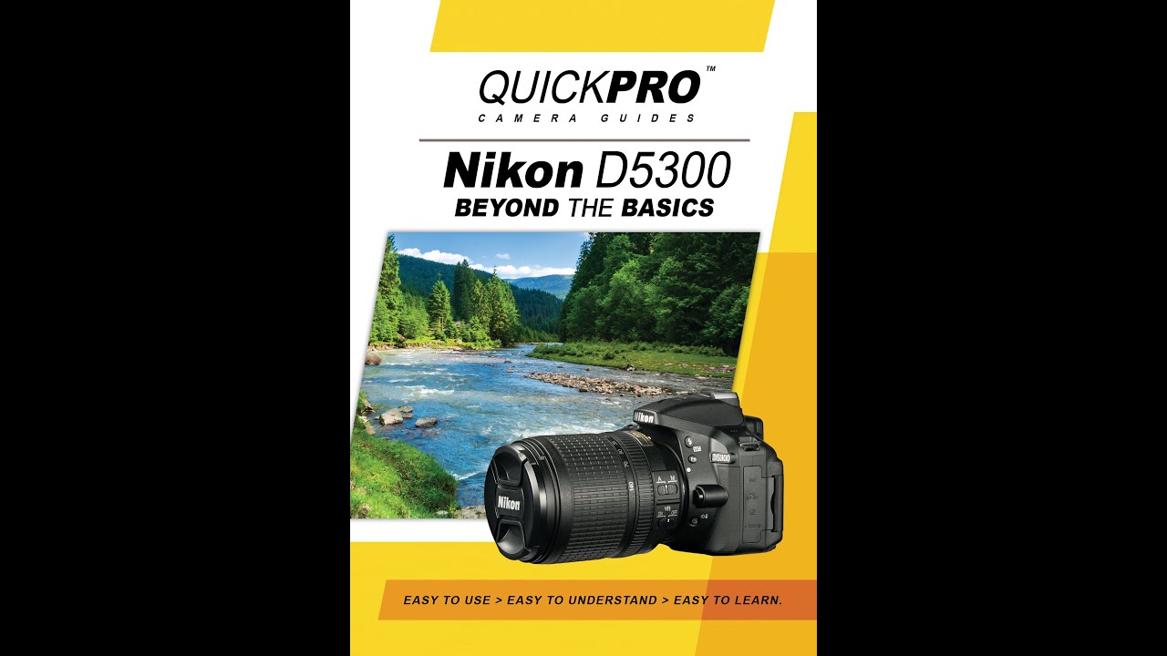Nikon D5300 Beyond the Basics Instructional Guide by QuickPro