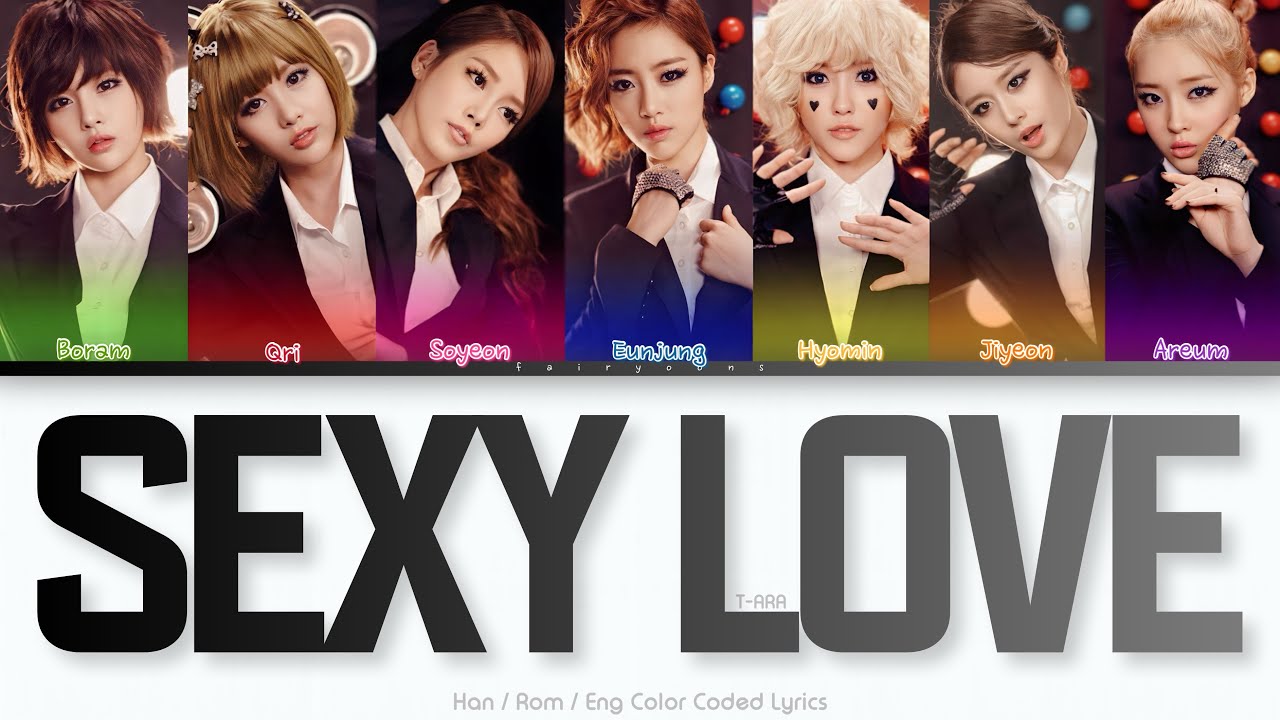 T-ARA (티아라) SEXY LOVE (Color Coded Lyrics (Han/Rom/Eng) - YouTube