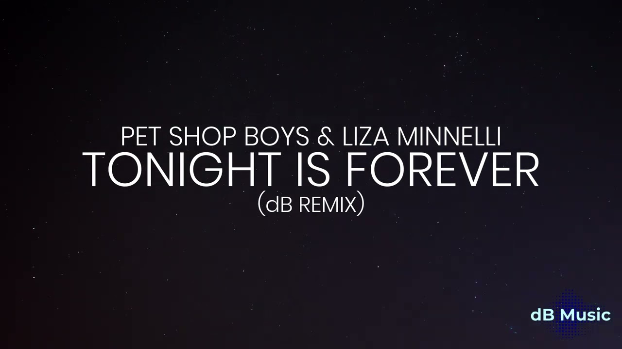 Pet Shop Boys & Liza Minnelli - Tonight Is Forever (dB Remix