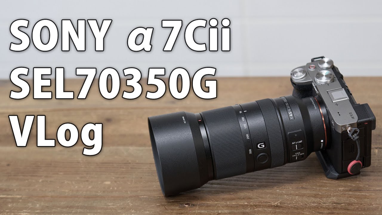 SEL70350G E 70-350mm F4.5-6.3 G OSS and α7cii VLOG #sony - YouTube