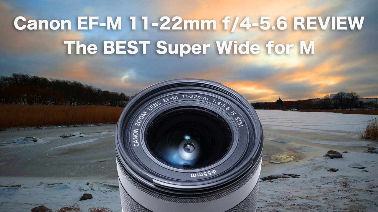 Canon EF-M 11-22mm REVIEW -The BEST wide for M - YouTube