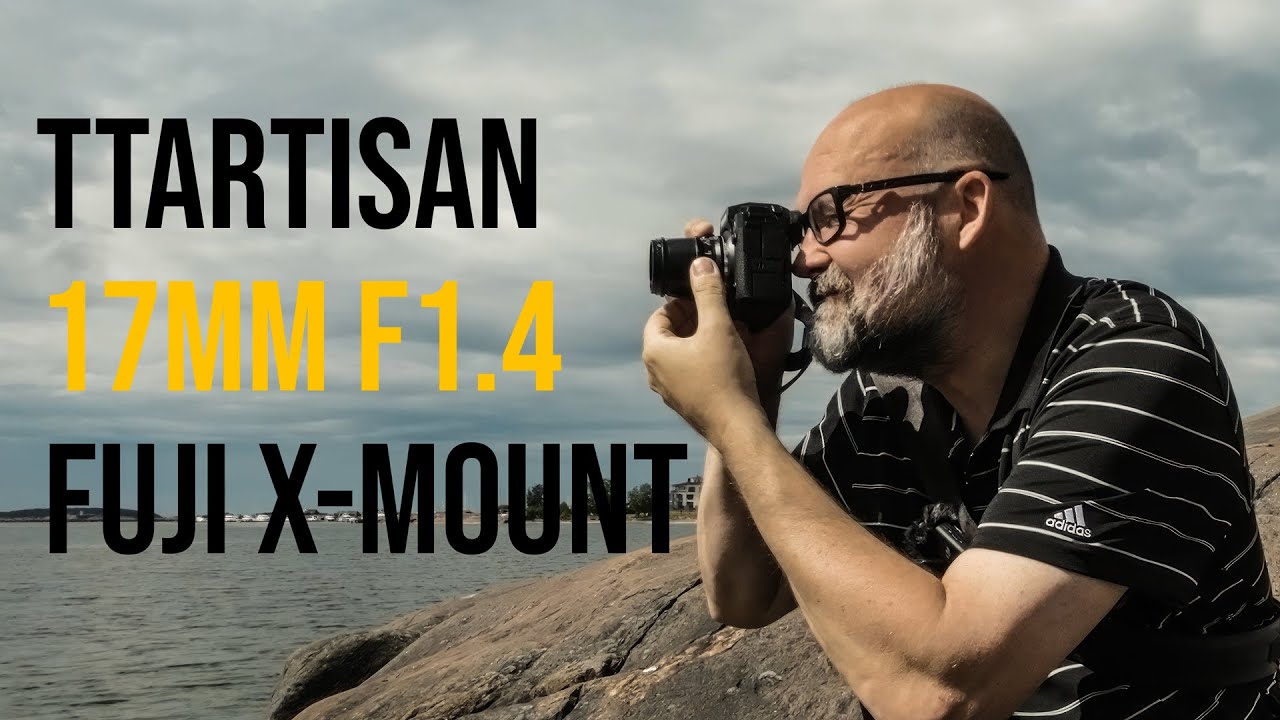 TTArtisan 17mm F1.4 for Fuji X-mount - Good BUDJET option! - YouTube