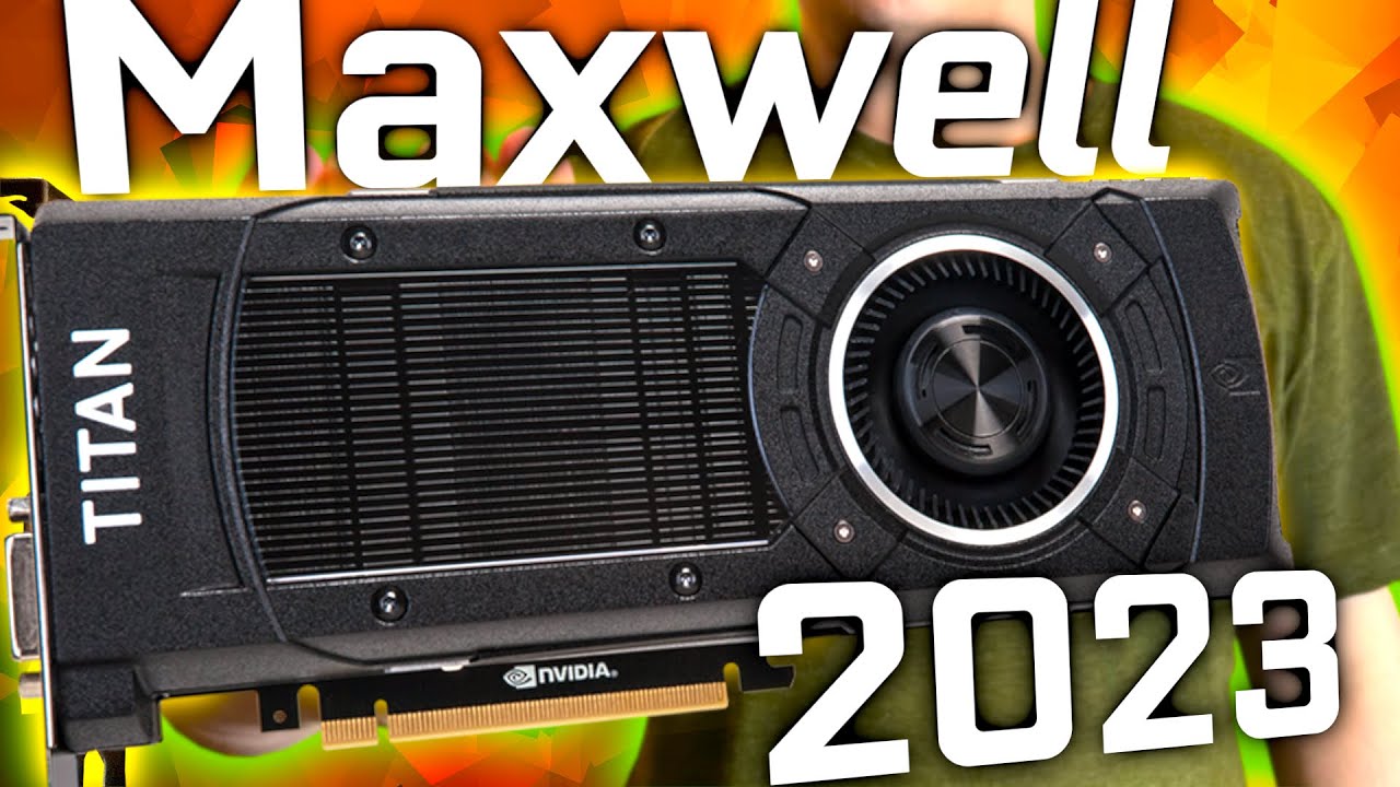 The Nvidia GeForce GTX Titan X in 2023 – Maxwell 2.0 is Aging Well