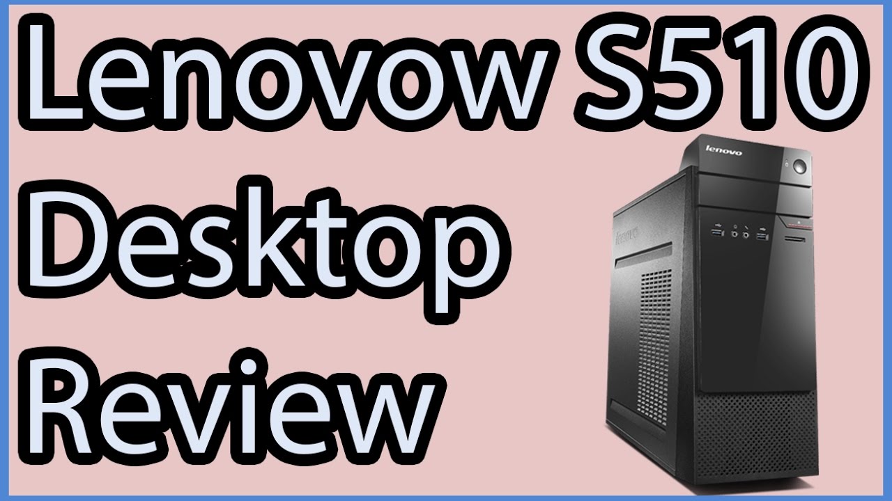Lenovow S510 Tower Desktop PC Review - YouTube