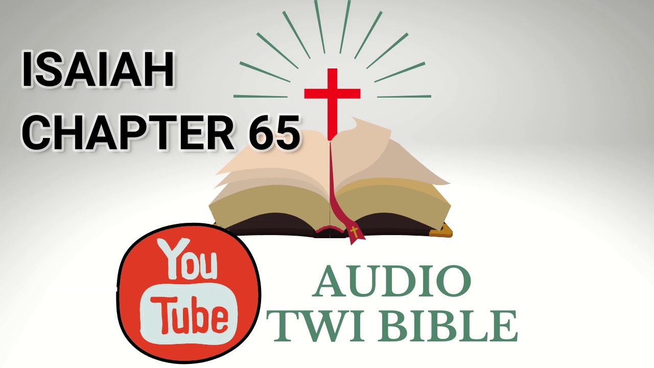 ✝️ Isaiah Chapter 65 - Audio Twi Bible reading 📖 - YouTube