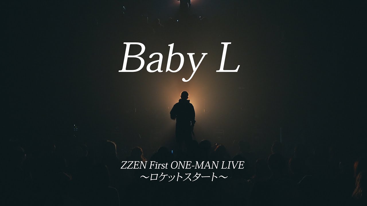 ZZEN – Baby L 【LIVE from “ZZEN First ONE-MAN LIVE〜ロケット