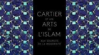Cartier et les arts de l'Islam. Aux sources de la modernité - du