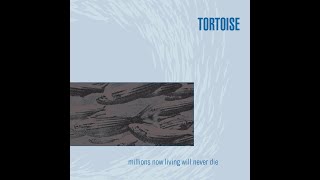Tortoise - Millions Now Living Will Never Die (1996) [Full Album