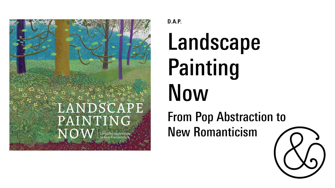 Landscape Painting Now: From Pop Abstraction to New Romanticism