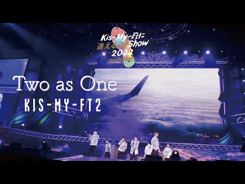 Kis-My-Ft2 /「Two as One」（Kis-My-Ftに逢える de Show 2022 in DOME