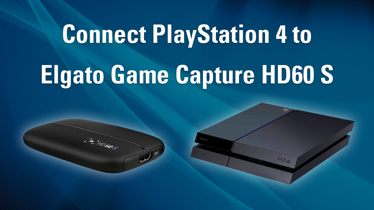 Elgato Game Capture HD60 S - How to Set Up PlayStation 4 - YouTube