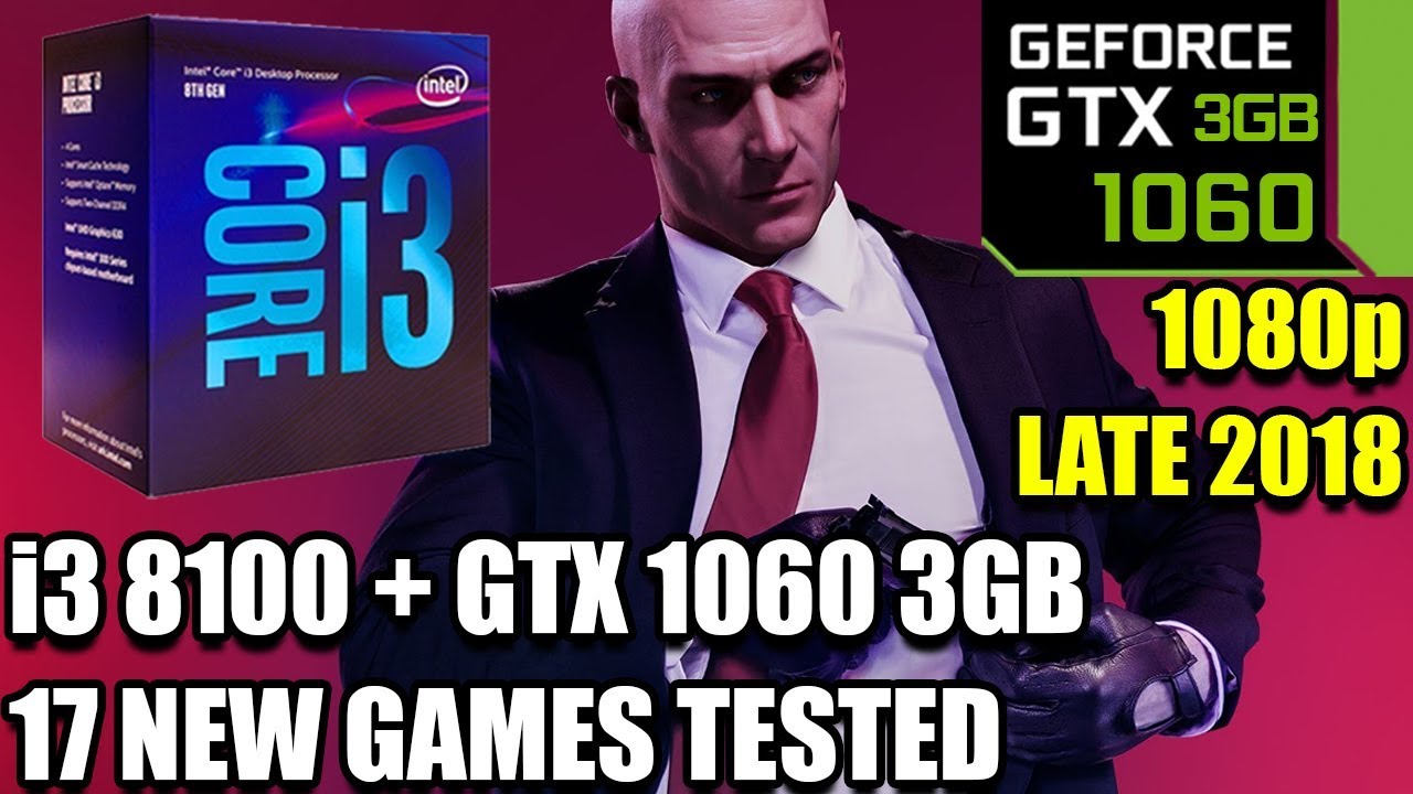 i3 8100 paired with a GTX 1060 3gb in Late 2018 - 17 New Games