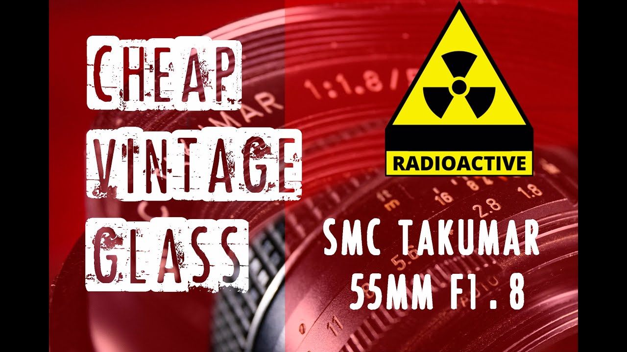 SMC Takumar 55mm F1.8 Lens - Go nuclear on vibe! | Cheap Vintage