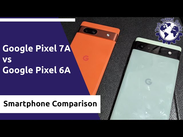 Google Pixel 7A vs Google Pixel 6A Comparison - YouTube