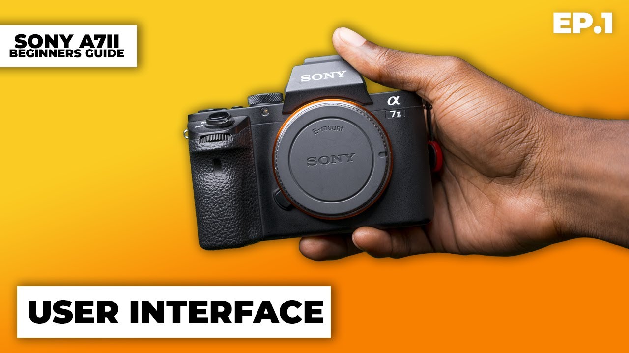 Sony A7II Beginners Guide Ep.1 (User Interface) - YouTube