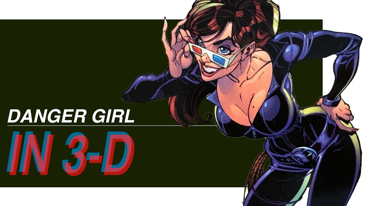 Danger Girl But In 3 Dimensions! - YouTube