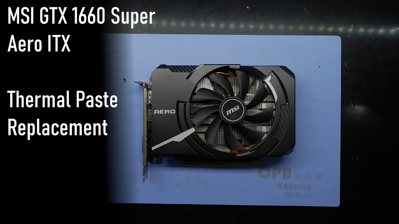 MSI GTX 1660 Super Aero ITX Thermal Paste Replacement - YouTube