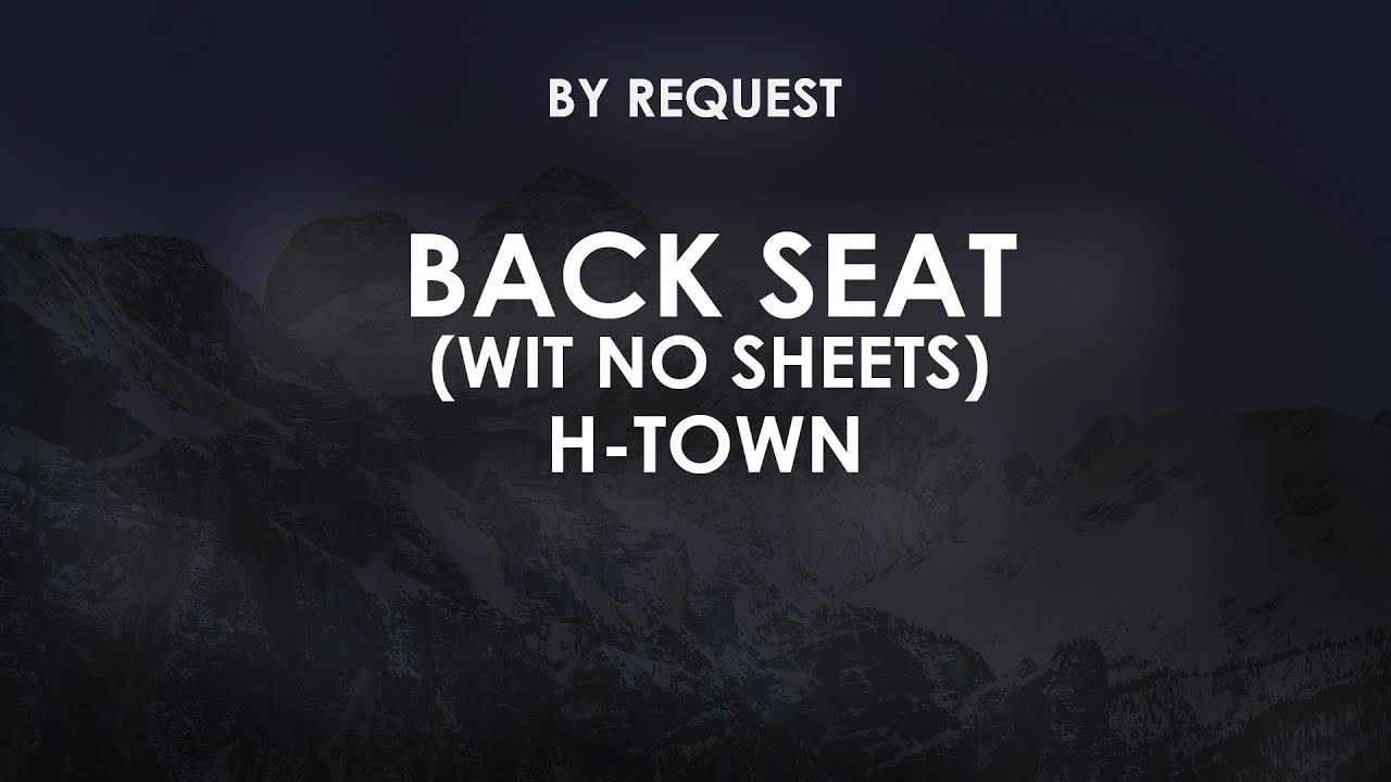 Back Seat (Wit No Sheets) | H-TOWN - YouTube