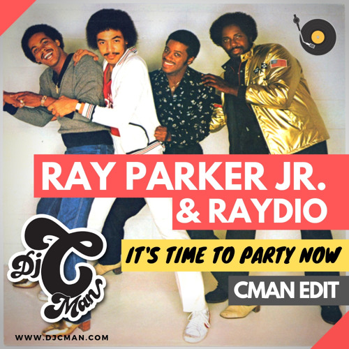 Stream Ray Parker Jr. & Raydio - It's Time To Party Now (CMAN Edit