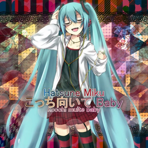 Stream こっち向いてBaby (Kocchi Muite Baby) - Hatsune Miku 初音