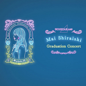 Nogizaka46 Mai Shiraishi Graduation Concert ~ Always beside you