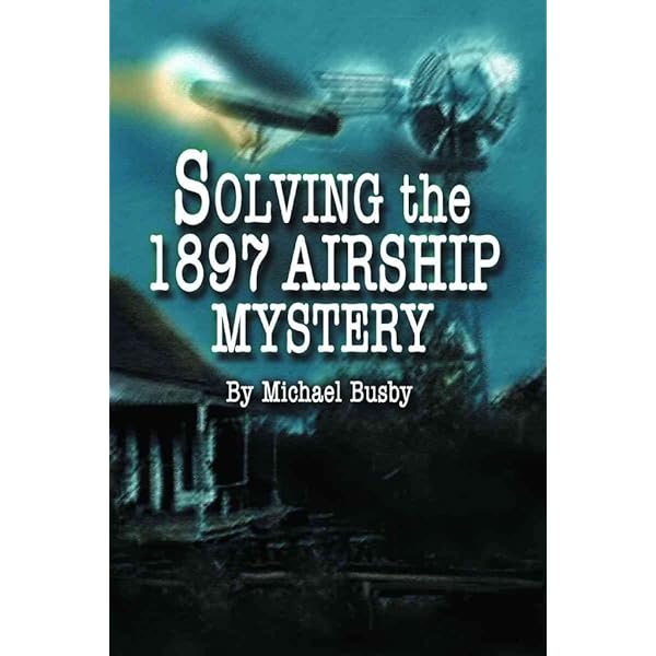 The Great Airship of 1897: A Provocative Look at the Most