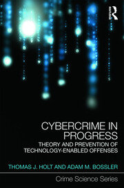 Cybercrime in Progress: Theory and prevention of technology-enabled of