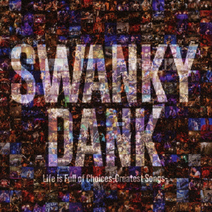 Life is Full of Choices-Greatest Songs-（CD+DVD）｜SWANKY DANK｜mu