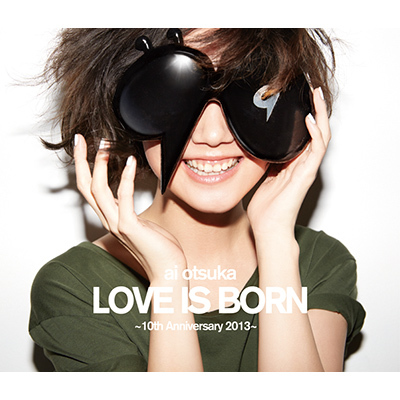 大塚 愛 LOVE IS BORN ～10th Anniversary 2013～（Blu-ray）｜大塚 愛