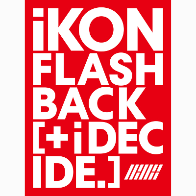 FLASHBACK [+ i DECIDE]（CD+DVD）｜iKON｜mu-moショップ