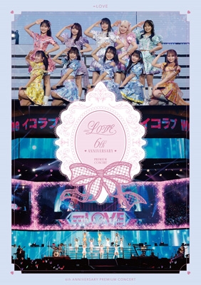 LOVE 6th ANNIVERSARY PREMIUM CONCERT 【TYPE-B】(Blu-ray) : =LOVE