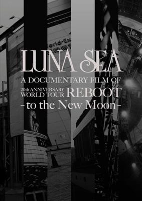 LUNA SEA A DOCUMENTARY FILM OF 20th ANNIVERSARY WORLD TOUR REBOOT