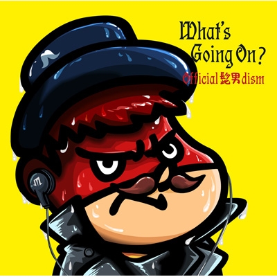 What's Going On? 【初回限定「鷹の爪」盤】 : Official髭男dism