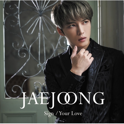 Sign/Your Love 【通常盤】 (CD) : JAEJOONG (ジェジュン) | HMV&BOOKS