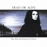 Mad Bad And Dangerous To Know : Dead Or Alive | HMV&BOOKS online
