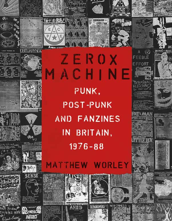 Zerox Machine: Punk, Post-punk, and Fanzines in Britain 1976-88