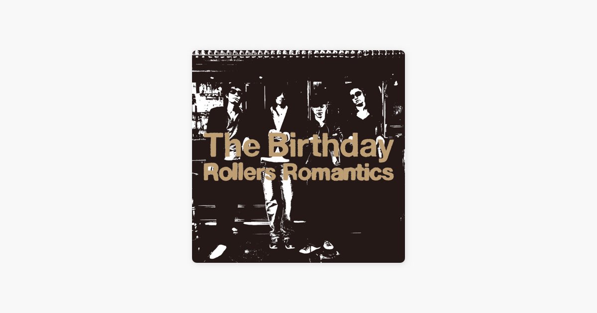 Rollers Romantics - The Birthdayのアルバム - Apple Music