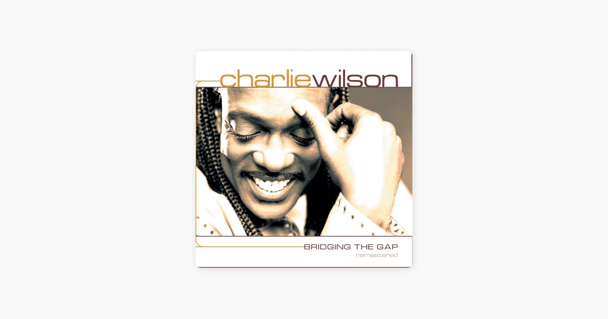 Bridging the Gap Remastered - Album by Charlie Wilson - Apple Music