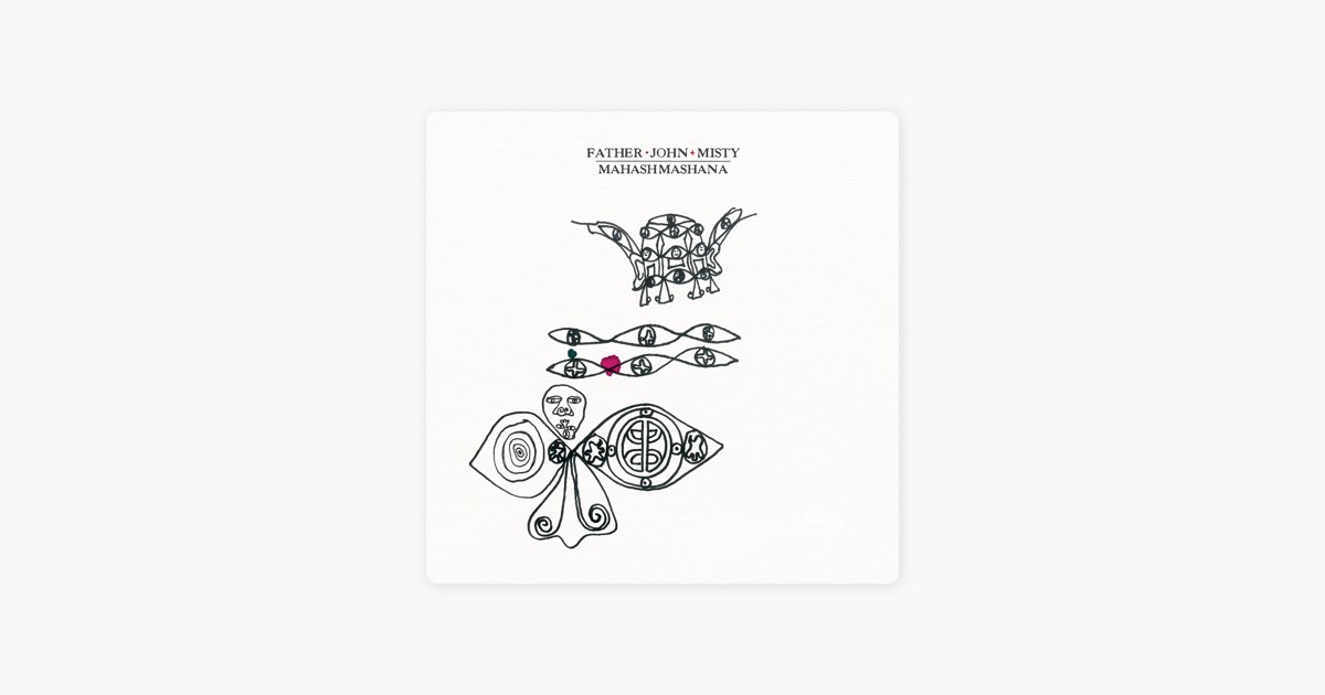 Mahashmashana - Album by Father John Misty - Apple Music