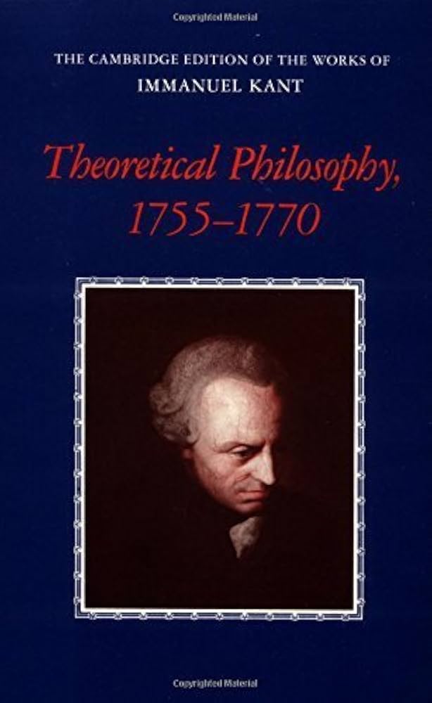 Theoretical Philosophy, 1755–1770 (The Cambridge Edition of the