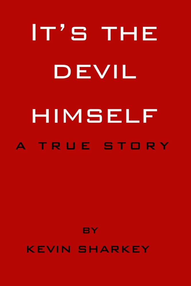 It's The Devil Himself: A True Story: Sharkey, Kevin