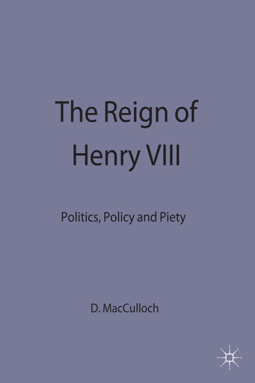 The Reign of Henry VIII: Politics, Policy and Piety (Problems in