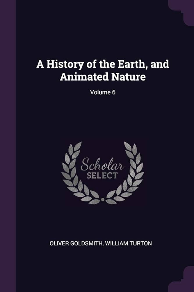 A History of the Earth, and Animated Nature; Volume 6: Goldsmith